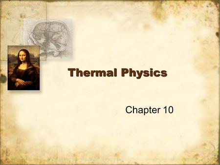 Thermal Physics Chapter 10. Thermal Physics Thermal physics looks at temperature, heat, and internal energy Heat and temperature are not the same thing.