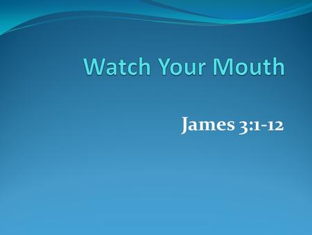 James 3:1-12. Created in God’s Image In the beginning God spoke Genesis 1:3 By the Word of the Lord the heavens were formed- Psalm 33:6 He commanded and.