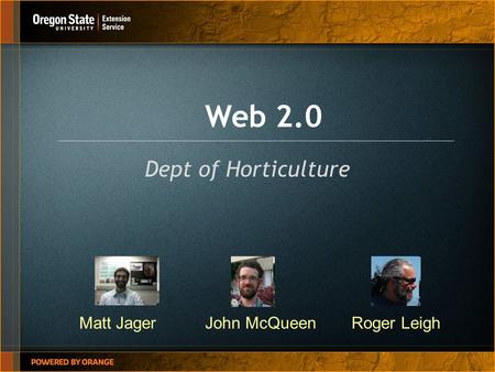 Web 2.0 Dept of Horticulture Matt JagerJohn McQueenRoger Leigh.