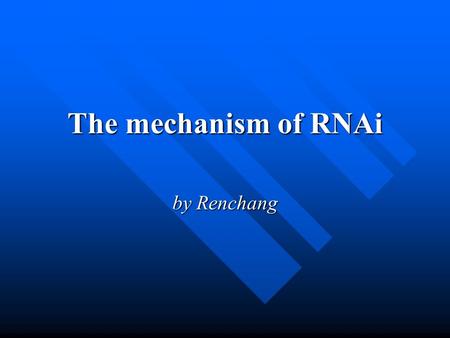 The mechanism of RNAi by Renchang. Guo S et al, a gene required for establishing polarity in C. elegans embryos, encoding a putative Ser/Thr kinase that.