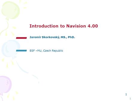 1 1 Introduction to Navision 4.00 ESF –MU, Czech Republic Jaromír Skorkovský, MS., PhD.