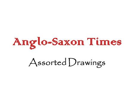 Anglo-Saxon Times Assorted Drawings.