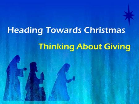 Heading Towards Christmas Thinking About Giving. No one has ever become poor by giving. Anne Frank.