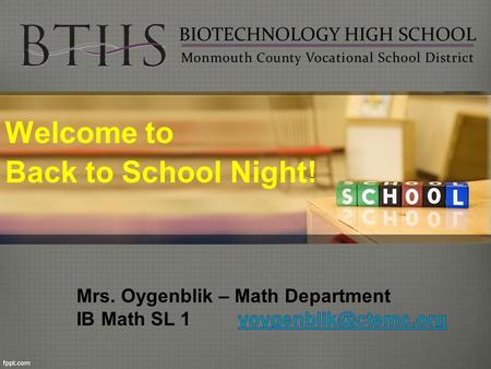 Welcome to Back to School Night!. A little about myself Honor Graduate of National Pedagogical University, Kiev, Ukraine – Master’s Degree in Mathematics.