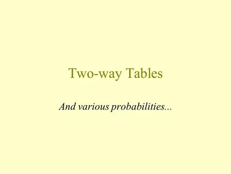 Two-way Tables And various probabilities.... Two-way table of counts Rows: gender Columns: pierced ears N Y All M 71 19 90 F 4 84 88 All 75 103 178 Cell.