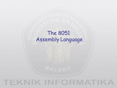 The 8051 Assembly Language. Overview Data transfer instructions Addressing modes Data processing (arithmetic and logic) Program flow instructions.