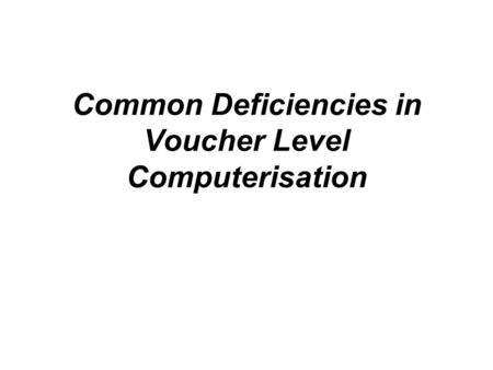 Common Deficiencies in Voucher Level Computerisation.