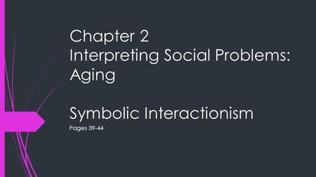 Chapter 2 Interpreting Social Problems: Aging Symbolic Interactionism