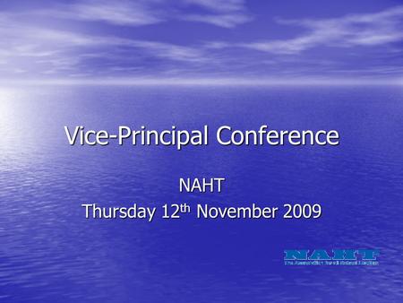 Vice-Principal Conference NAHT Thursday 12 th November 2009.