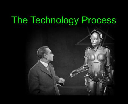 The Technology Process. what is the problem? what has been done before? research plan build solution test/evaluate any new problem?