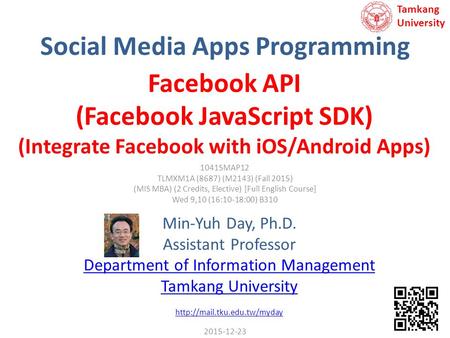 Social Media Apps Programming Min-Yuh Day, Ph.D. Assistant Professor Department of Information Management Tamkang University