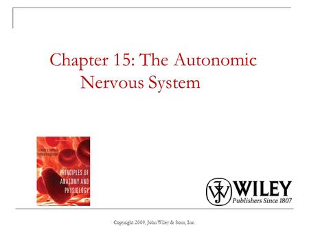 Copyright 2009, John Wiley & Sons, Inc. Chapter 15: The Autonomic Nervous System.