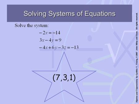 Algebra and Trigonometry by Cynthia Y. Young, © 2007 John Wiley and Sons. All rights reserved. Solving Systems of Equations.