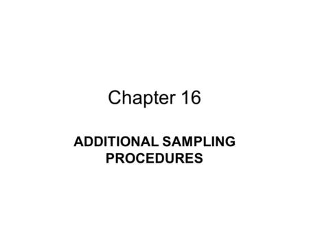 ADDITIONAL SAMPLING PROCEDURES Chapter 16. Introduction to Statistical Quality Control, 6 th Edition by Douglas C. Montgomery. Copyright (c) 2009 John.