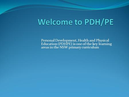 Personal Development, Health and Physical Education (PDHPE) is one of the key learning areas in the NSW primary curriculum.