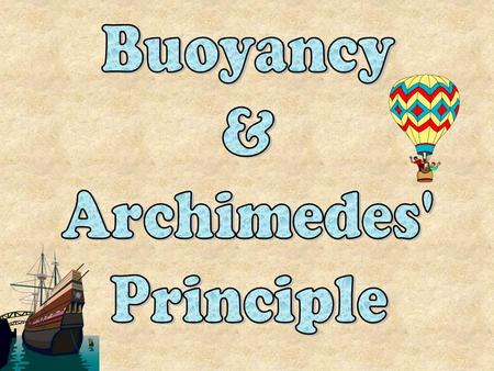 Buoyancy is the force exerted on an object by a fluid and is usually acts against gravity. This is why objects feel lighter in water. Some of the force.