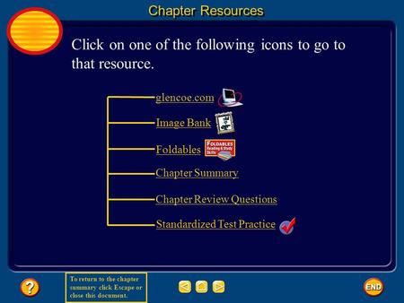 To return to the chapter summary click Escape or close this document. glencoe.com Image Bank Foldables Standardized Test Practice Chapter Resources Click.