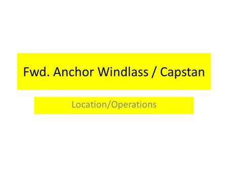 Fwd. Anchor Windlass / Capstan