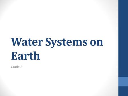 Water Systems on Earth Grade 8. Big Idea #2 The different characteristics of salt and fresh water support a diversity of living things.