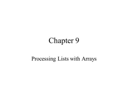 Chapter 9 Processing Lists with Arrays. Class 9: Arrays Understand the concept of random numbers and how to generate random numbers Describe the similarities.