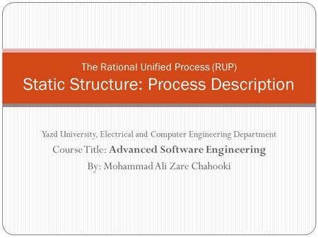 Yazd University, Electrical and Computer Engineering Department Course Title: Advanced Software Engineering By: Mohammad Ali Zare Chahooki The Rational.