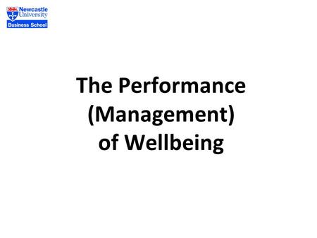 The Performance (Management) of Wellbeing. What are the roles of wellbeing measures in the implementation of public policy: commissioning & performance.