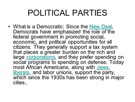 POLITICAL PARTIES What is a Democratic: Since the New Deal, Democrats have emphasized the role of the federal government in promoting social, economic,