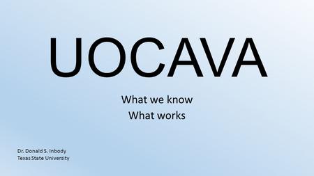 UOCAVA What we know What works Dr. Donald S. Inbody Texas State University.