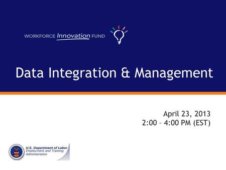 Data Integration & Management April 23, 2013 2:00 – 4:00 PM (EST)