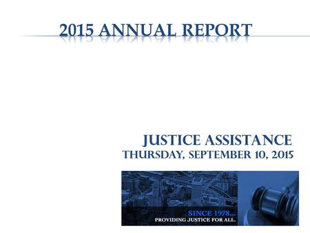 Justice Assistance Thursday, September 10, 2015.  The organization continued to support upgrades to the Management Information System (MIS) in both software.