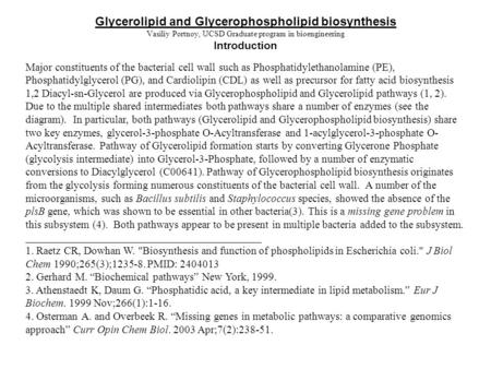 Glycerolipid and Glycerophospholipid biosynthesis Vasiliy Portnoy, UCSD Graduate program in bioengineering Introduction Major constituents of the bacterial.