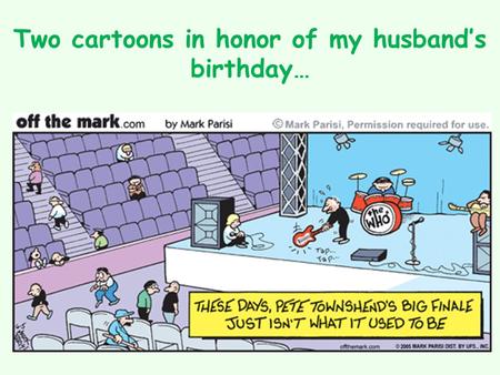 Two cartoons in honor of my husband’s birthday….