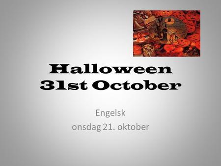 Halloween 31st October Engelsk onsdag 21. oktober.