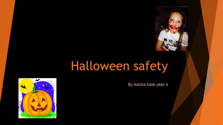 Halloween safety By Marisa hale year 4. useful tips !. Be safe by staying with your adult.. Only go with people that you know and stick together.. Ask.