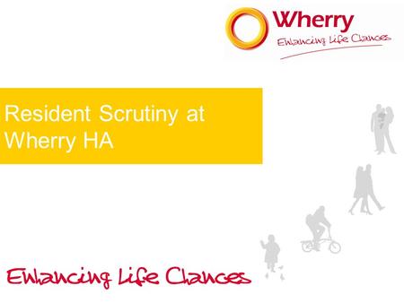 Resident Scrutiny at Wherry HA. Where did we start? A series of panels looking at performance data including….. “Way Ahead with Wherry” our landlord wide.