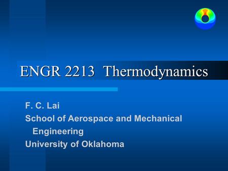 ENGR 2213 Thermodynamics F. C. Lai School of Aerospace and Mechanical Engineering University of Oklahoma.