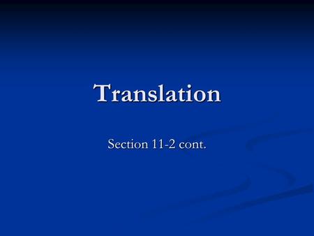 Translation Section 11-2 cont.. Transcription Translation 20 different amino acids 20 different amino acids A group of three nucleotides in mRNA code.