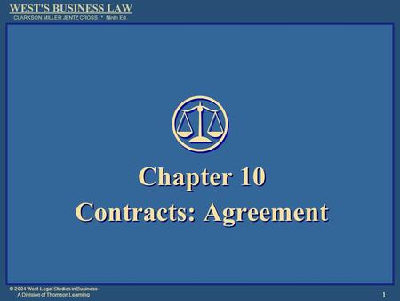 © 2004 West Legal Studies in Business A Division of Thomson Learning 1 Chapter 10 Contracts: Agreement Chapter 10 Contracts: Agreement.