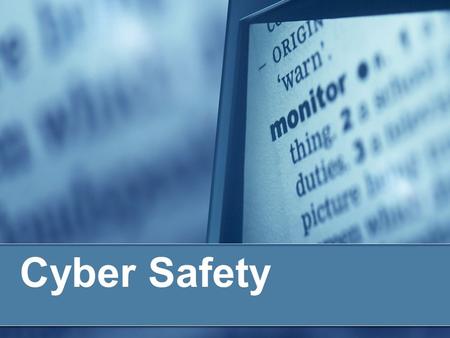 Cyber Safety. Protect Your Identity Choose screen names/logins that do not give you away Choose password that cannot be easily guessed Do not give away.