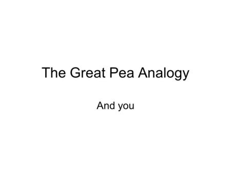 The Great Pea Analogy And you 100 peas (1x10 2 ) How much volume do you think 100 average size peas would take up? They would occupy approximately one.