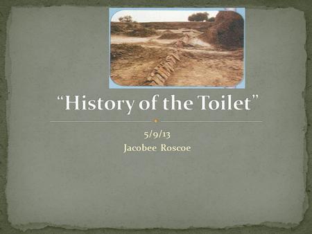 5/9/13 Jacobee Roscoe. The Harappan city dwellers of Indus Valley build the earliest known indoor toilets. These toilets did not flush and empty into.