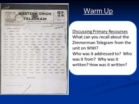 Discussing Primary Recourses What can you recall about the Zimmerman Telegram from the unit on WWI? Who was it addressed to? Who was it from? Why was it.