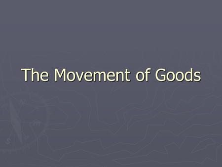 The Movement of Goods. Moving Cargo By Rail ► Good for moving a large amount of freight cheaply (Advantage) Bulk Cargo ► Large volume/low value cargo.