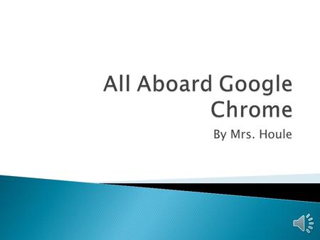 By Mrs. Houle  It is time to visit the Internet. You are going to jump onto Google Chrome to learn how to use the web browser tools to get around. Along.