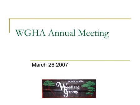 WGHA Annual Meeting March 26 2007. Call to order Attendance /Establishment of Quorum Proof of Notice,  sent 3/12/07 Introductions  Trustees.