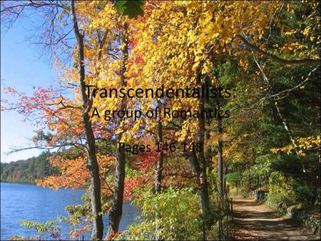 Transcendentalists: A group of Romantics Pages 146-148.