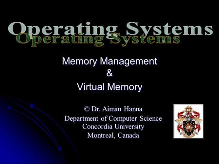 Memory Management & Virtual Memory © Dr. Aiman Hanna Department of Computer Science Concordia University Montreal, Canada.