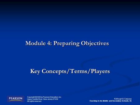 Kellough & Carjuzaa Teaching in the Middle and Secondary Schools, 9e Copyright ©2009 by Pearson Education, Inc. Upper Saddle River, New Jersey 07458 All.