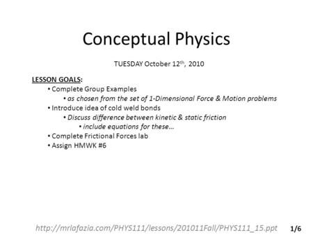 Conceptual Physics  TUESDAY October 12 th, 2010 LESSON GOALS: Complete Group Examples as.