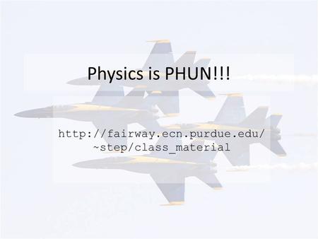 Physics is PHUN!!!  ~step/class_material.